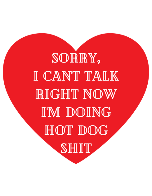 "Sorry I can't talk right now I'm doing hot dog Sh*t"-Add On ONLY*