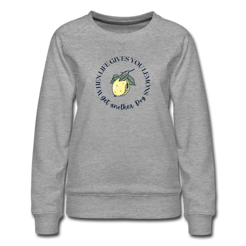 When Life Gives You Lemons-Women’s Premium Sweatshirt - heather gray