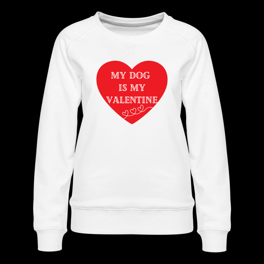 My Dog is My Valentine-Women’s Premium Sweatshirt - white