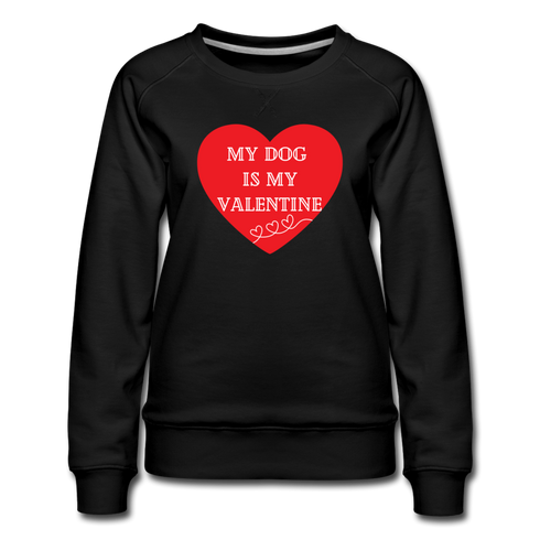 My Dog is My Valentine-Women’s Premium Sweatshirt - black