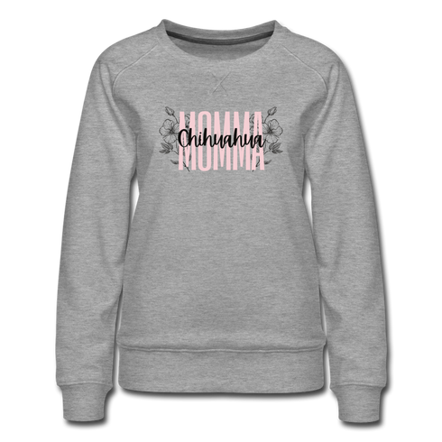 Chihuahua Momma Floral Women’s Premium Sweatshirt - heather gray