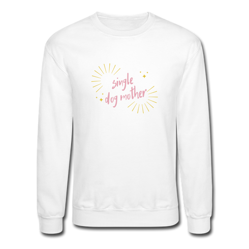 "Single Dog Mother" - Crewneck Sweatshirt - white