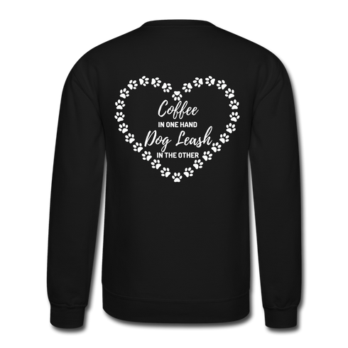 "Coffee in one hand dog leash in the other" - Crewneck Sweatshirt - black